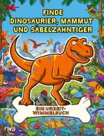 Finde Dinosaurier, Mammut und Säbelzahntiger Cover des Buches Finde Dinosaurier, Mammut und Säbelzahntiger (ISBN: 9783742327871)