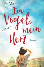 Ein Vogel, mein Herz Cover des Buches Ein Vogel, mein Herz (ISBN: 9783742700513)