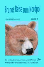 Bärenstarke Abenteuerreisen / Brunos Reise zum Nordpol Cover des Buches Bärenstarke Abenteuerreisen / Brunos Reise zum Nordpol (ISBN: 9783742701862)