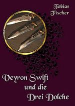 Veyron Swift und die drei Dolche (Veyron Swift Shorts 1) Cover des Buches Veyron Swift und die drei Dolche (Veyron Swift Shorts 1) (ISBN: 9783742704641)