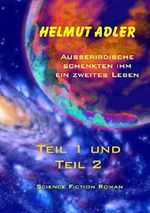 Außerirdische schenkten ihm ein zweites Leben Cover des Buches Außerirdische schenkten ihm ein zweites Leben (ISBN: 9783742705068)