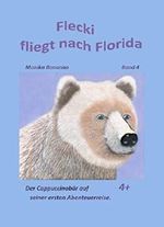Flecki fliegt nach Florida: Band 4 -Der Cappuccinobär auf seiner ersten Abenteuerreise - Tiergeschichte empfohlen ab 4 Jahre („Bärenstarke Abenteuerreisen“) (German Edition) Cover des Buches Flecki fliegt nach Florida: Band 4 -Der Cappuccinobär auf seiner ersten Abenteuerreise - Tiergeschichte empfohlen ab 4 Jahre („Bärenstarke Abenteuerreisen“) (German Edition) (ISBN: 9783742724342)