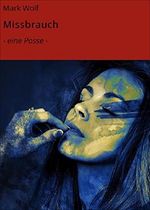 Missbrauch: - eine Posse - Cover des Buches Missbrauch: - eine Posse - (ISBN: 9783742756282)