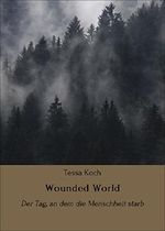 Wounded World: Der Tag, an dem die Menschheit starb Cover des Buches Wounded World: Der Tag, an dem die Menschheit starb (ISBN: 9783742758248)