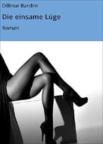 Die einsame Lüge: Roman Cover des Buches Die einsame Lüge: Roman (ISBN: 9783742763716)