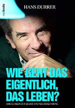 Wie geht das eigentlich, das Leben?: Anregungen zur Selbst- und Welterkundung Cover des Buches Wie geht das eigentlich, das Leben?: Anregungen zur Selbst- und Welterkundung (ISBN: 9783742782441)