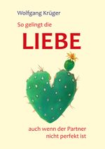 So gelingt die Liebe - auch wenn der Partner nicht perfekt ist Cover des Buches So gelingt die Liebe - auch wenn der Partner nicht perfekt ist (ISBN: 9783743137981)