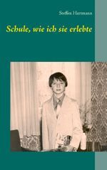 Schule, wie ich sie erlebte Cover des Buches Schule, wie ich sie erlebte (ISBN: 9783743166042)