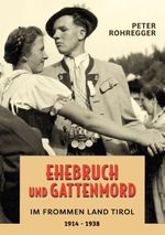 Ehebruch und Gattenmord im frommen Land Tirol Cover des Buches Ehebruch und Gattenmord im frommen Land Tirol (ISBN: 9783743176034)