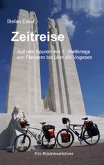 Zeitreise - Auf den Spuren des 1. Weltkriegs von Flandern bis über die Vogesen: ein Radreiseführer Cover des Buches Zeitreise - Auf den Spuren des 1. Weltkriegs von Flandern bis über die Vogesen: ein Radreiseführer (ISBN: 9783743177611)