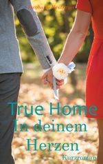 True Home - In deinem Herzen Cover des Buches True Home - In deinem Herzen (ISBN: 9783743179431)