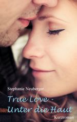 True Love - Unter die Haut Cover des Buches True Love - Unter die Haut (ISBN: 9783743179714)