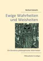 Ewige Wahrheiten und Weisheiten: Ein Grundriss philosophischer Wahrheiten Cover des Buches Ewige Wahrheiten und Weisheiten: Ein Grundriss philosophischer Wahrheiten (ISBN: 9783743194052)