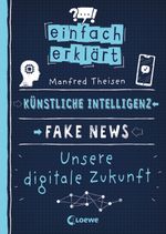Einfach erklärt - Künstliche Intelligenz - Fake News - Unsere digitale Zukunft Cover des Buches Einfach erklärt - Künstliche Intelligenz - Fake News - Unsere digitale Zukunft (ISBN: 9783743210165)