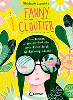 Fanny Cloutier (Band 3) - Der Sommer, in dem mir die Liebe einen Strich durch die Rechnung machte Cover des Buches Fanny Cloutier (Band 3) - Der Sommer, in dem mir die Liebe einen Strich durch die Rechnung machte (ISBN: 9783743211384)