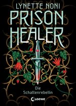 Prison Healer (Band 2) - Die Schattenrebellin Cover des Buches Prison Healer (Band 2) - Die Schattenrebellin (ISBN: 9783743212053)