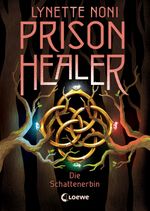 Prison Healer (Band 3) - Die Schattenerbin Cover des Buches Prison Healer (Band 3) - Die Schattenerbin (ISBN: 9783743213517)