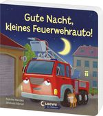 Gute Nacht, kleines Feuerwehrauto! Cover des Buches Gute Nacht, kleines Feuerwehrauto! (ISBN: 9783743216501)