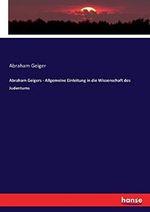 Abraham Geigers - Allgemeine Einleitung in die Wissenschaft des Judentums Cover des Buches Abraham Geigers - Allgemeine Einleitung in die Wissenschaft des Judentums (ISBN: 9783743431232)