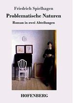 Problematische Naturen: Roman in zwei Abteilungen Cover des Buches Problematische Naturen: Roman in zwei Abteilungen (ISBN: 9783743712997)