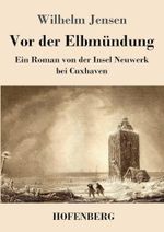 Vor der Elbmündung: Ein Roman von der Insel Neuwerk bei Cuxhaven Cover des Buches Vor der Elbmündung: Ein Roman von der Insel Neuwerk bei Cuxhaven (ISBN: 9783743748132)