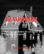 Das Vampirhaus: Eine Kurzgeschichte für die Liebhaber des französischen Akzents. Cover des Buches Das Vampirhaus: Eine Kurzgeschichte für die Liebhaber des französischen Akzents. (ISBN: 9783743800564)