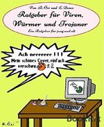 Ratgeber für Viren, Würmer und Trojaner: Ein Ratgeber für jung und alt Cover des Buches Ratgeber für Viren, Würmer und Trojaner: Ein Ratgeber für jung und alt (ISBN: 9783743803664)