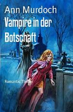 Vampire in der Botschaft: Romantic Thriller Cover des Buches Vampire in der Botschaft: Romantic Thriller (ISBN: 9783743810341)