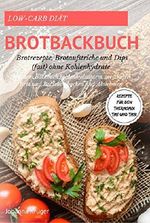 Low-Carb Diät Brotbackbuch Brotrezepte, Brotaufstriche und Dips (fast) ohne Kohlenhydrate Mit dem Backbuch: kohlenhydratarm, weizenfrei Brot und Brötchen ... Rezepte für den Thermomix TM5 und TM31 Cover des Buches Low-Carb Diät Brotbackbuch Brotrezepte, Brotaufstriche und Dips (fast) ohne Kohlenhydrate Mit dem Backbuch: kohlenhydratarm, weizenfrei Brot und Brötchen ... Rezepte für den Thermomix TM5 und TM31 (ISBN: 9783743810600)