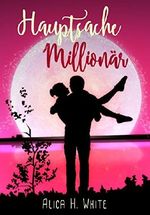 Hauptsache Millionär: Romantische Komödie Cover des Buches Hauptsache Millionär: Romantische Komödie (ISBN: 9783743810709)