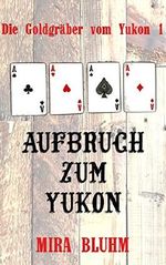 Aufbruch zum Yukon: Yukon River Band 1 Cover des Buches Aufbruch zum Yukon: Yukon River Band 1 (ISBN: 9783743814394)