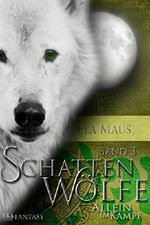 Schattenwölfe III: Allein im Kampf Cover des Buches Schattenwölfe III: Allein im Kampf (ISBN: 9783743819917)