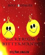 Zuckersüß & Bittermandel: BÖSE GESCHICHTEN Cover des Buches Zuckersüß & Bittermandel: BÖSE GESCHICHTEN (ISBN: 9783743843462)