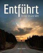 Entführt: In eine bessere Welt Cover des Buches Entführt: In eine bessere Welt (ISBN: 9783743846326)