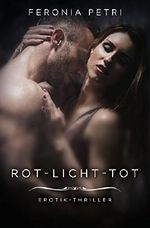 Rot-Licht-Tot: Erotik-Thriller (Die "Angstfrau" 1) Cover des Buches Rot-Licht-Tot: Erotik-Thriller (Die "Angstfrau" 1) (ISBN: 9783743848610)