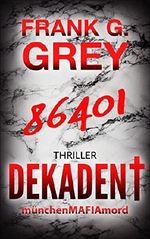 DEKADENT: münchenMAFIAmord (Band 3) - Thriller Cover des Buches DEKADENT: münchenMAFIAmord (Band 3) - Thriller (ISBN: 9783743854789)