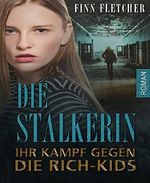 Die Stalkerin - ihr Kampf gegen die Rich-Kids Cover des Buches Die Stalkerin - ihr Kampf gegen die Rich-Kids (ISBN: 9783743870321)