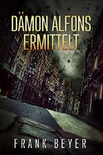 Dämon Alfons ermittelt Cover des Buches Dämon Alfons ermittelt (ISBN: 9783743884397)