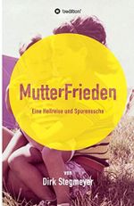 Mutterfrieden: Eine Heilreise und Spurensuche Cover des Buches Mutterfrieden: Eine Heilreise und Spurensuche (ISBN: 9783743904941)