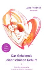 Das Geheimnis einer schönen Geburt Cover des Buches Das Geheimnis einer schönen Geburt (ISBN: 9783743910324)