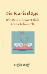 Die Karieslüge Cover des Buches Die Karieslüge (ISBN: 9783743924871)