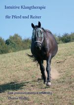 Intuitive Klangtherapie für Pferd und Reiter Cover des Buches Intuitive Klangtherapie für Pferd und Reiter (ISBN: 9783743928930)