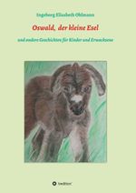 Oswald, der kleine Esel und andere Kindergeschichten Cover des Buches Oswald, der kleine Esel und andere Kindergeschichten (ISBN: 9783743937031)