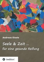 Seele & Zeit ... Cover des Buches Seele & Zeit ... (ISBN: 9783743943841)