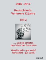 2005 - 2017 Deutschlands Verlorene 12 Jahre - Teil 2 Cover des Buches 2005 - 2017 Deutschlands Verlorene 12 Jahre - Teil 2 (ISBN: 9783743955066)