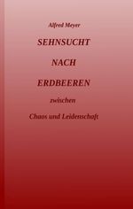 Sehnsucht nach Erdbeeren Cover des Buches Sehnsucht nach Erdbeeren (ISBN: 9783743975309)