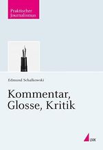 Kommentar, Glosse, Kritik (Praktischer Journalismus) Cover des Buches Kommentar, Glosse, Kritik (Praktischer Journalismus) (ISBN: 9783744501385)