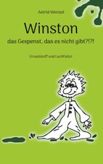 Winston - das Gespenst, das es nicht gibt?!?! Cover des Buches Winston - das Gespenst, das es nicht gibt?!?! (ISBN: 9783744801379)