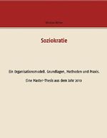 Soziokratie: Ein Organisationsmodell. Grundlagen, Methoden und Praxis Cover des Buches Soziokratie: Ein Organisationsmodell. Grundlagen, Methoden und Praxis (ISBN: 9783744808507)
