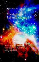 Spirituelle Lebensberatung 1.0 Cover des Buches Spirituelle Lebensberatung 1.0 (ISBN: 9783744814232)